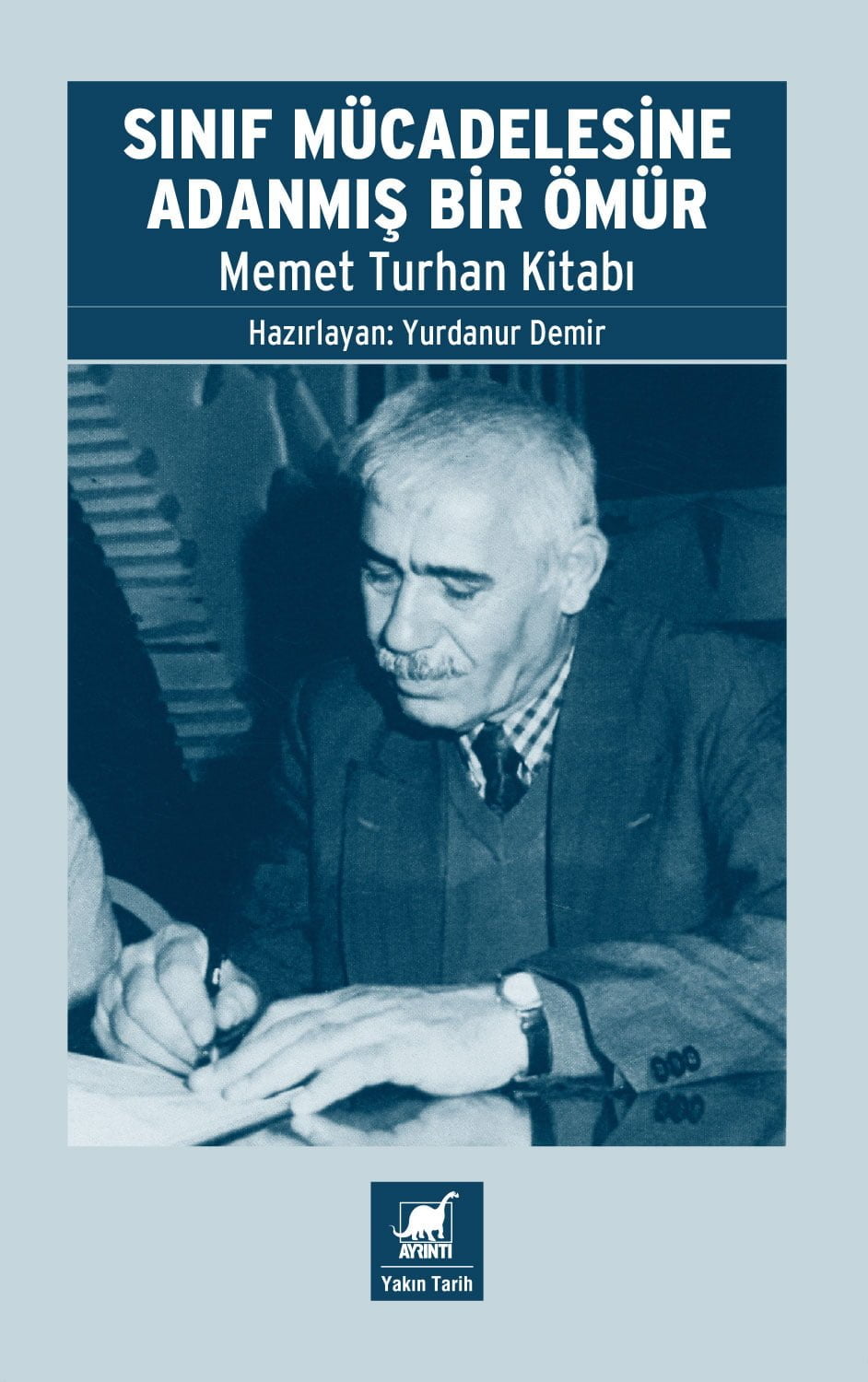 Sınıf Mücadelesine Adanmış Bir Ömür - Memet Turhan Kitabı