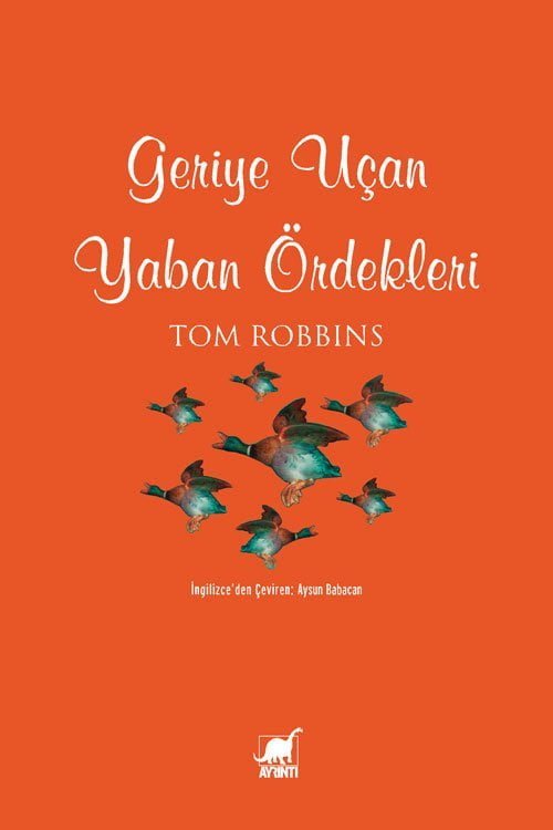 Geriye Uçan Yaban Ördekleri - Tom Robbins