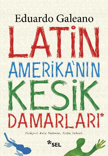 Latin Amerika'nın Kesik Damarları - Eduardo Galeano