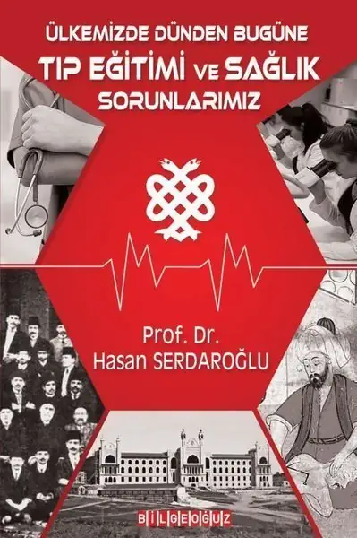 Ülkemizde Dünden Bugüne Tıp Eğitimi ve Sağlık Sorunlarımız - Hasan Serdaroğlu