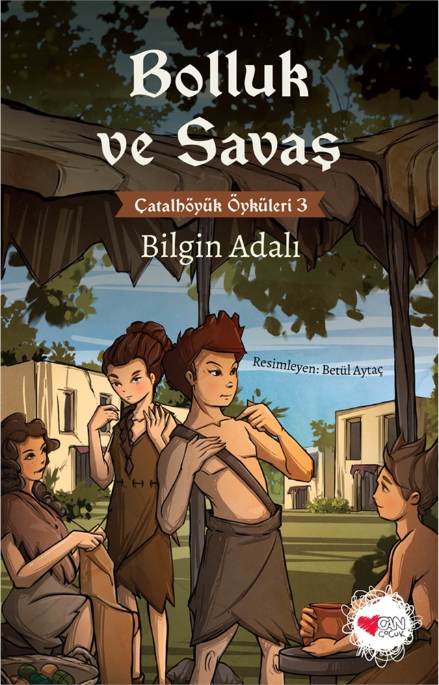 Bolluk ve Savaş - Çatalhöyük Öyküleri 3 - Bilgin Adalı