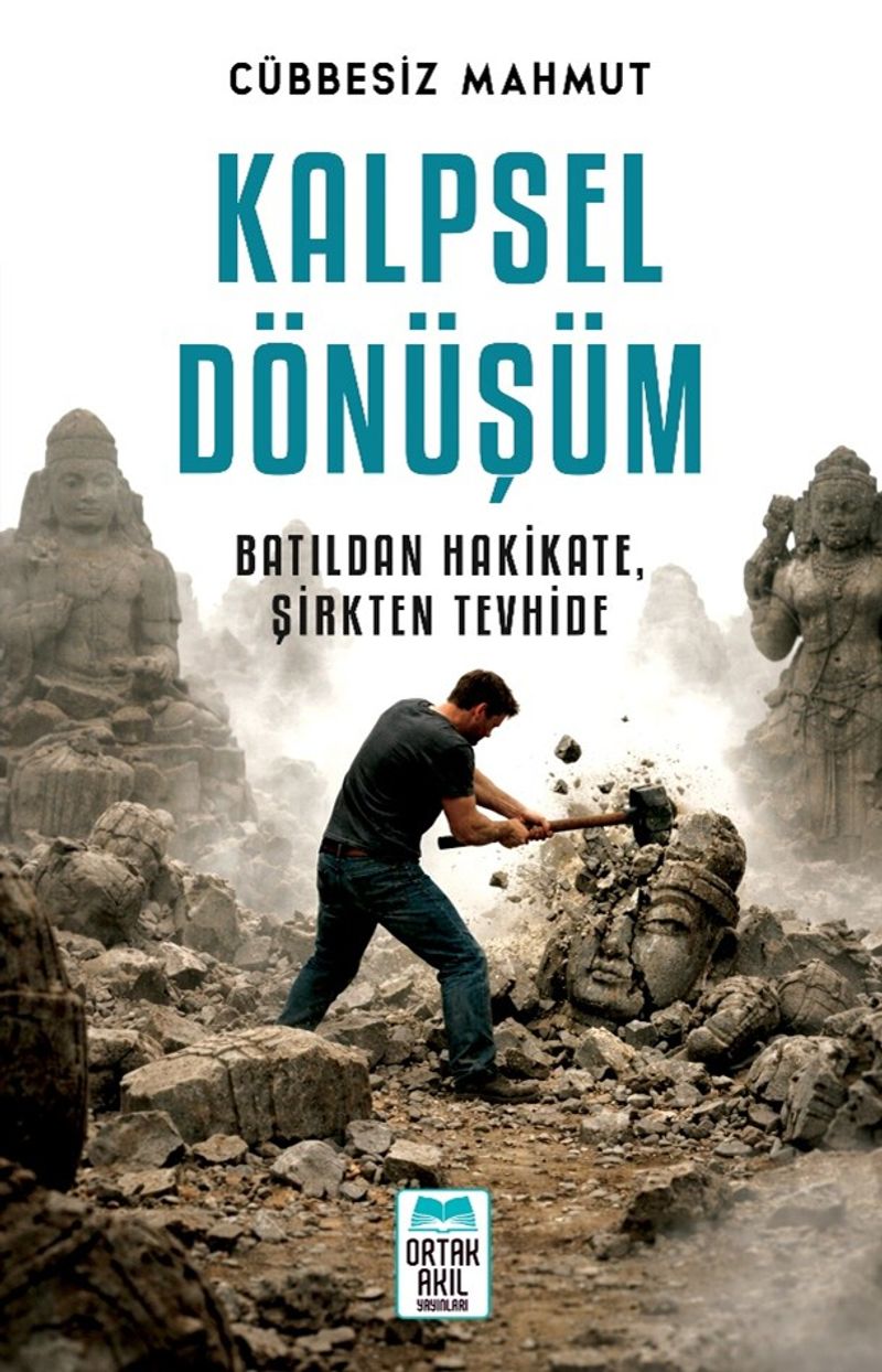 Kalpsel Dönüşüm Batıldan Hakikate, Şirkten Tevhide