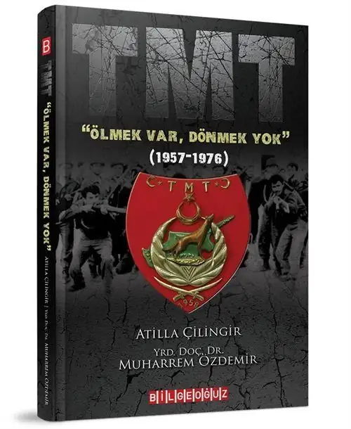 TMT "Ölmek Var, Dönmek Yok" (1957-1976) - Atilla Çilingir