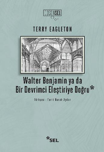Walter Benjamin ya da Bir Devrimci Eleştiriye Doğru