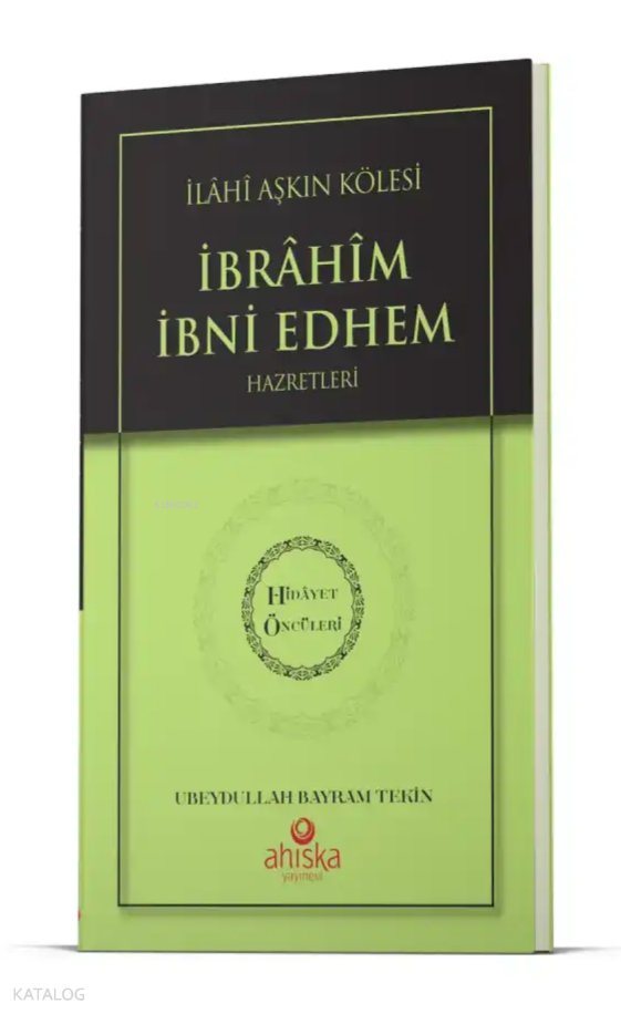İlahi Aşkın Kölesi İbrahim Bin Edhem Hz. - Hidayet Öncüleri 2 - Ubeydullah Bayram Tekin