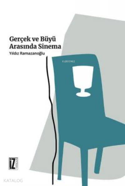 Gerçek ve Büyü Arasında Sinema - Yıldız Ramazanoğlu