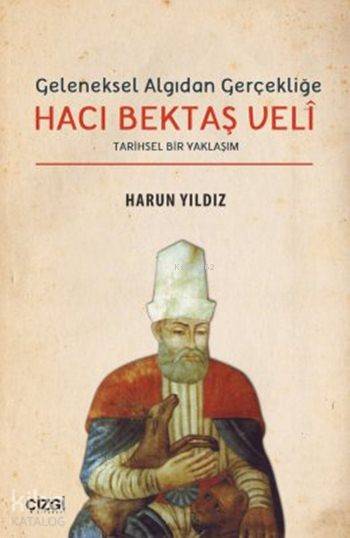 Geleneksel Algıdan Gerçekliğe Hacı Bektaş Velî - Harun Yıldız