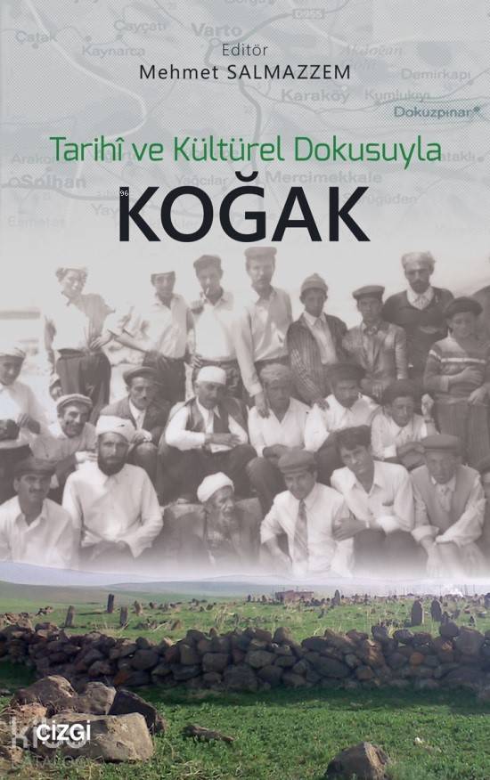Tarihî ve Kültürel Dokusuyla Koğak