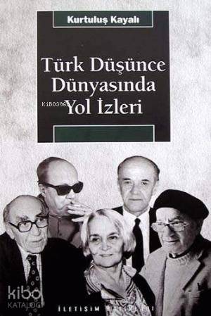 Türk Düşünce Dünyasında Yol İzleri - Kurtuluş Kayalı