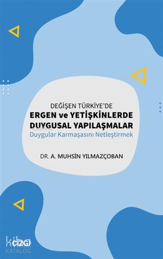 Değişen Türkiye'de Ergen ve Yetişkinlerde Duygusal Yapılaşmalar - A. Muhsin Yılmazçoban