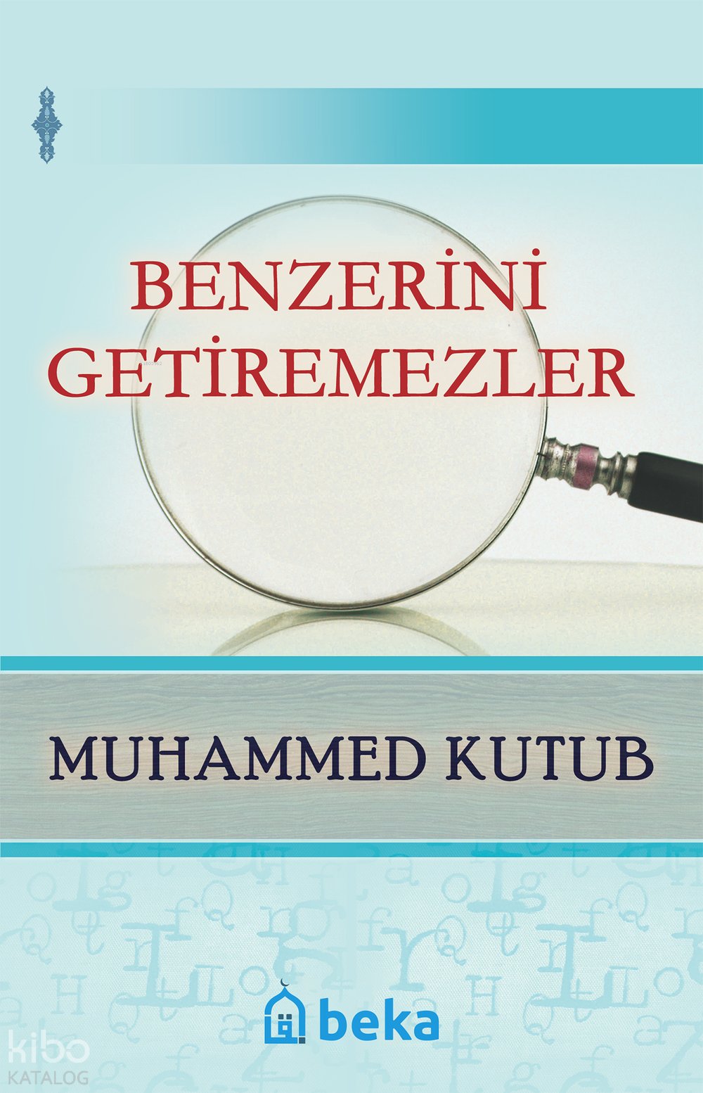 Benzerini Getiremezler - Muhammed Kutub