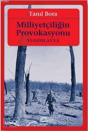 Milliyetçiliğin Provokasyonu / Yugoslavya - Tanıl Bora