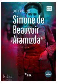Simone De Beauvoir Aramızda - Julia Kristeva
