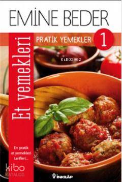 Pratik Yemekler 1 - Et Yemekleri - Emine Beder