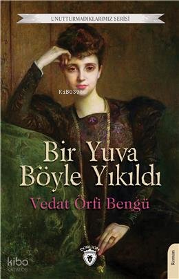 Bir Yuva Böyle Yıkıldı Unutturmadıklarımız Serisi - Vedat Örfi Bengü