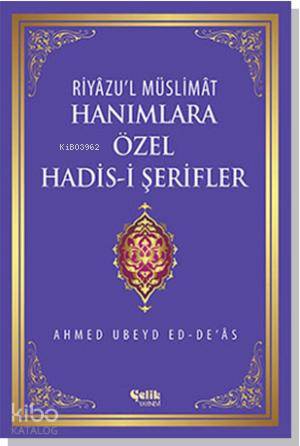 Hanımlara Özel Hadis-i Şerifler - Riyâzu'l Müslimât - Ahmed Ubeyd ed-Deâs