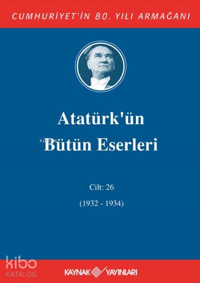 Atatürk'ün Bütün Eserleri 26.Cilt (1932-1934)