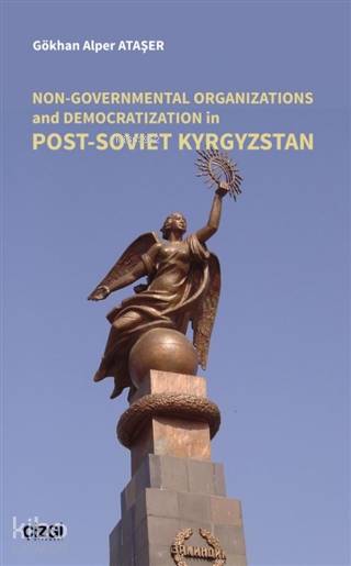 Non-Governmental Organizations and Democratization in Post-Soviet Kyrgystan - Gökhan Alper Ataşer