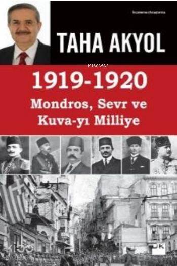 1919-1920 Mondros, Sevr ve Kuva-yı Milliye - Taha Akyol