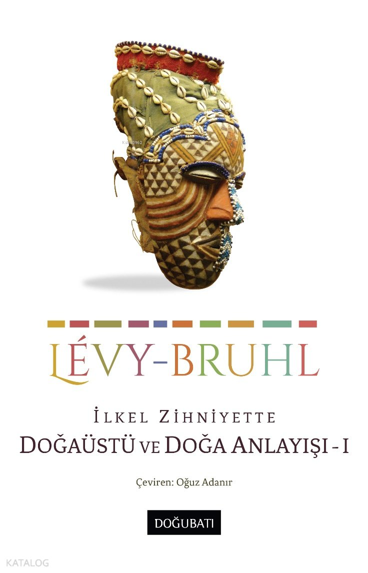 İlkel Zihniyette Doğaüstü ve Doğa Anlayışı - 1 - Lucien-Lévy Bruhl