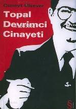 Topal Devrimci Cinayeti - Cüneyt Ülsever