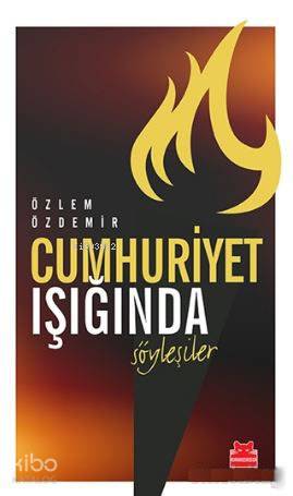 Cumhuriyet Işığında Söyleşiler - Özlem Özdemir