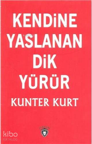 Kendine Yaslanan Dik Yürür - Kunter Kurt