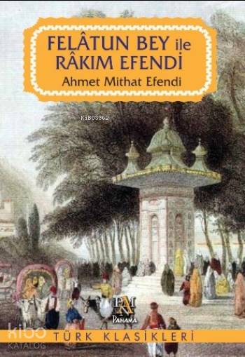 Felatun Bey ile Rakım Efendi - Ahmet Mithat Efendi