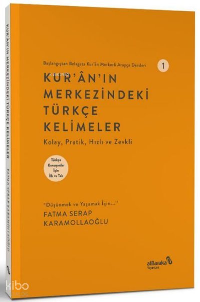 Kur'an'ın Merkezindeki Türkçe Kelimeler - Başlangıçtan Belagata Kur'an Merkezli Arapça Dersleri 1 - Fatma Serap Karamollaoğlu