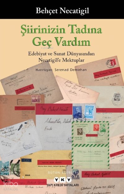 Şiirinizin Tadına Geç Vardım - Edebiyat Ve Sanat Dünyasından Necatigil'e Mektuplar - Behçet Necatigil