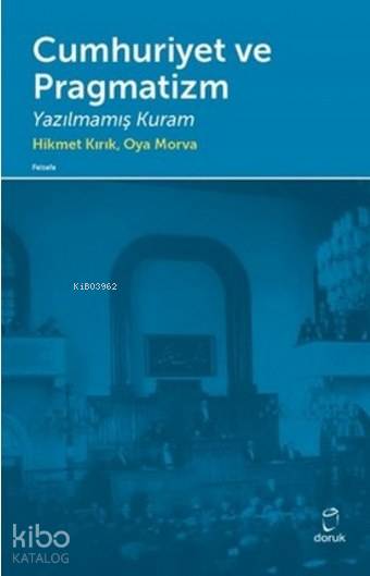 Cumhuriyet ve Pragmatizm - Hikmet Kırık, Oya Morva