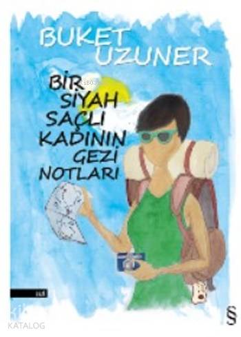 Bir Siyah Saçlı Kadının Gezi Notları - Buket Uzuner