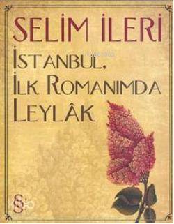 İstanbul, İlk Romanımda Leylak - Selim İleri