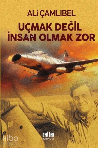 Uçmak Değil İnsan Olmak Zor - Ali Çamlıbel
