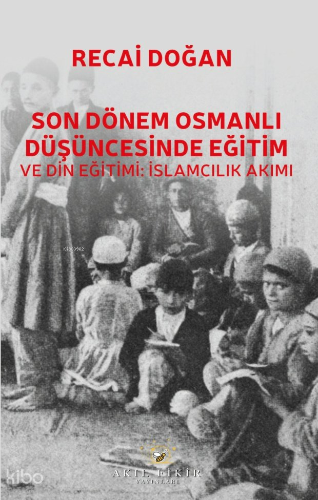 Son Dönem Osmanlı Düşüncesinde Eğitim ve Din Eğitimi - Recai Doğan