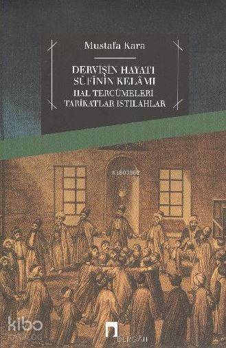 Dervişin Hayatı Sufinin Kelamı - Mustafa Kara