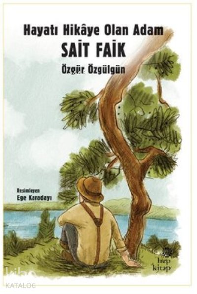 Hayatı Hikaye Olan Adam Sait Faik - Özgür Özgülgün