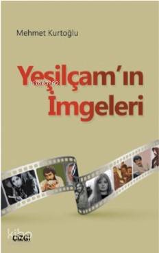 Yeşilçam'ın İmgeleri - Mehmet Kurtoğlu