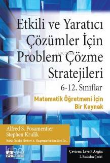 Etkili ve Yaratıcı Çözümler İçin Problem Çözme Stratejileri 6-12. Sınıflar - Stephen Krulik, Alfred S. Posamentier