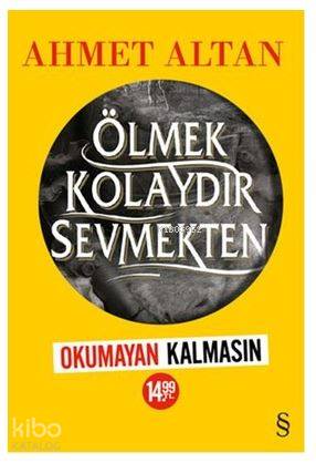 Ölmek Kolaydır Sevmekten (Kampanyalı) - Ahmet Altan