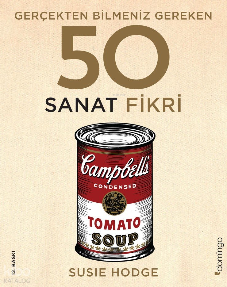 Gerçekten Bilmeniz Gereken 50 Sanat Fikri - Susie Hodge