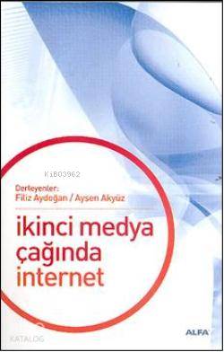İkinci Medya Çağında İnternet - Ayşen Akyüz, Filiz Aydoğan