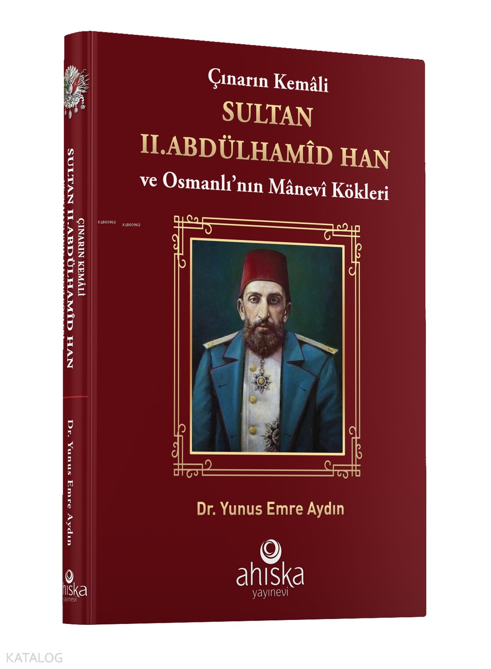 Çınarın Kemali Sultan II. Abdülhamid Han ve Osmanlı' nın Manevi Kökleri - Yunus Emre Aydın