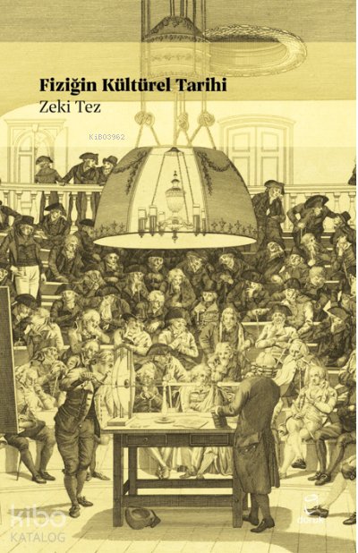 Fiziğin Kültürel Tarihi - Zeki Tez