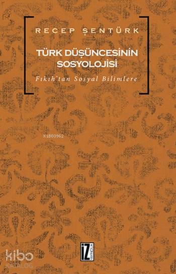 Türk Düşüncesinin Sosyolojisi - Recep Şentürk