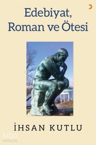 Edebiyat, Roman ve Ötesi - İhsan Kutlu