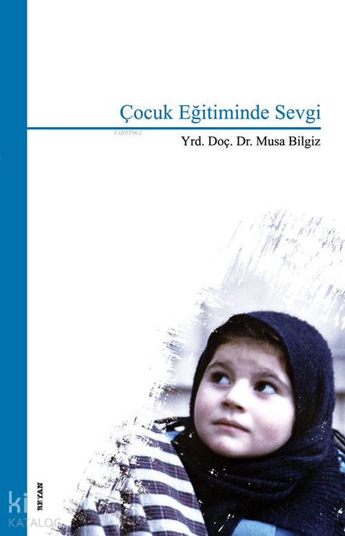 Çocuk Eğitiminde Sevgi - Musa Bilgiz
