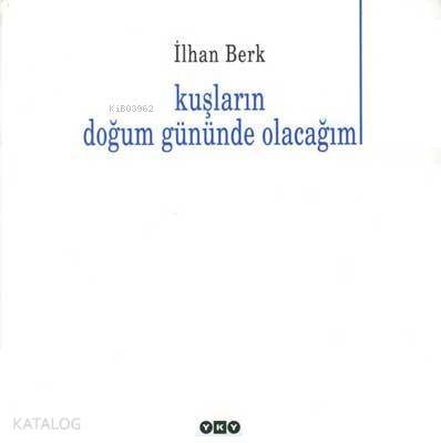 Kuşların Doğum Gününde Olacağım - İlhan Berk