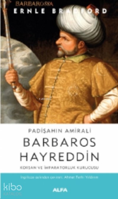 Padişaahın Amirali Barbaros Hayreddin - Ernle Bradford
