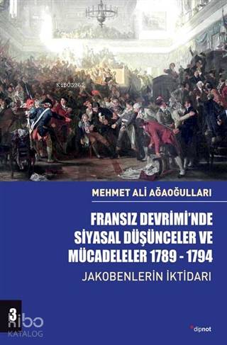 Fransız Devrimi'nde Siyasal Düşünceler ve Mücadeleler 1789-1794 Cilt 3 - Mehmet Ali Ağaoğulları